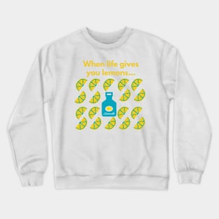 When Life Gives You Lemons... Crewneck Sweatshirt